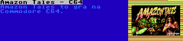 Amazon Tales - C64 | Amazon Tales to gra na Commodore C64.