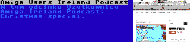 Amiga Users Ireland Podcast | W tym odcinku Użytkownicy Amiga Ireland Podcast: Christmas special.