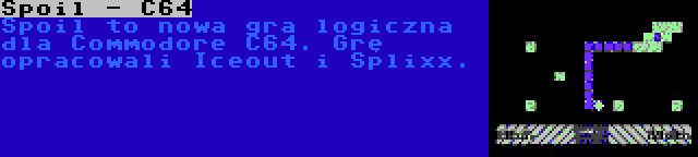 Spoil - C64 | Spoil to nowa gra logiczna dla Commodore C64. Grę opracowali Iceout i Splixx.