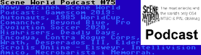 Scene World Podcast #75 | Nowy odcinek Scene World Podcast: Gamescom 2019: Autonauts, 1985 WorldCup, Comanche, Beyond Blue, Pro Evolution Soccer 2020, Highrisers, Deadly Days, Encodya, Contra Rogue Corps, Wrath, Desperados III, Elder Scrolls Online - Elsweyr, Intellivision Amico, Necrobarista i Memorrah.