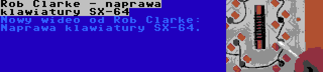 Rob Clarke - naprawa klawiatury SX-64 | Nowy wideo od Rob Clarke: Naprawa klawiatury SX-64.