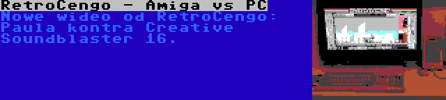 RetroCengo - Amiga vs PC | Nowe wideo od RetroCengo: Paula kontra Creative Soundblaster 16.