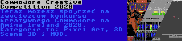 Commodore Creative Competition 2020 | Teraz możesz spojrzeć na zwycięzców konkursu kreatywnego Commodore na Amiga Ireland 2020. Kategorie to: Pixel Art, 3D Scene 3D i MOD.