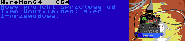 WireMon64 - C64 | Nowy projekt sprzętowy od Timo Voutilainen: sieć 1-przewodowa.