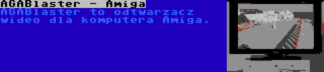 AGABlaster - Amiga | AGABlaster to odtwarzacz wideo dla komputera Amiga.