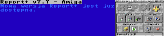 Report+ v7.7 - Amiga | Nowa wersja Report+ jest już dostępna.