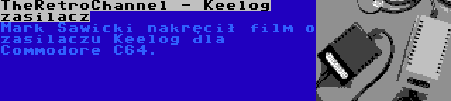 TheRetroChannel - Keelog zasilacz | Mark Sawicki nakręcił film o zasilaczu Keelog dla Commodore C64.
