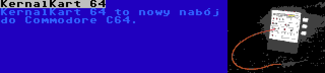 KernalKart 64 | KernalKart 64 to nowy nabój do Commodore C64.