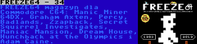 FREEZE64 - 34 | FREEZE64 magazyn dla Commodore C64: Manic Miner 64DX, Graham Axten, Percy, Badlands, Zzapback, Secret Squirrel Investigates, Maniac Mansion, Dream House, Hunchback at the Olympics i Adam Caine.