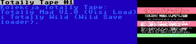 Totally Tape #1 | Kolekcja Totally Tape: Totally Mad V1.0 (Visi Load) i Totally Wild (Wild Save loader).