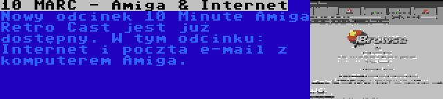 10 MARC - Amiga & Internet | Nowy odcinek 10 Minute Amiga Retro Cast jest już dostępny. W tym odcinku: Internet i poczta e-mail z komputerem Amiga.