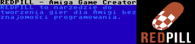 REDPILL - Amiga Game Creator | REDPILL to narzędzie do tworzenia gier dla Amigi bez znajomości programowania.