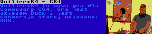 Quiltrex64 - C64 | Quiltrex64 to nowa gra dla Commodore C64. Gra jest dziełem Buck i jest konwersją starej układanki DOS.