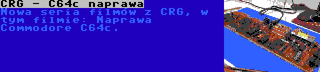 CRG - C64c naprawa | Nowa seria filmów z CRG, w tym filmie: Naprawa Commodore C64c.