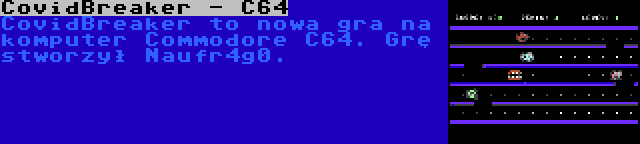 CovidBreaker - C64 | CovidBreaker to nowa gra na komputer Commodore C64. Grę stworzył Naufr4g0.