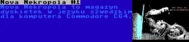 Nova Nekropola #1 | Nova Nekropola to magazyn dyskietek w języku szwedzkim dla komputera Commodore C64.