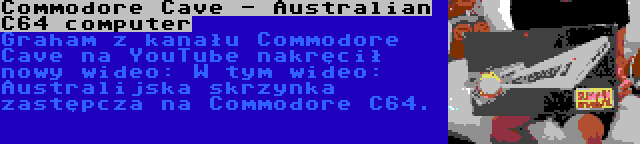 Commodore Cave - Australian C64 computer | Graham z kanału Commodore Cave na YouTube nakręcił nowy wideo: W tym wideo: Australijska skrzynka zastępcza na Commodore C64.