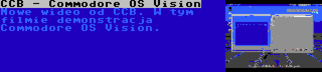 CCB - Commodore OS Vision | Nowe wideo od CCB. W tym filmie demonstracja Commodore OS Vision.