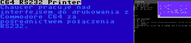 C64 RS232 Printer | Chaucer pracuje nad interfejsem do drukowania z Commodore C64 za pośrednictwem połączenia RS232.