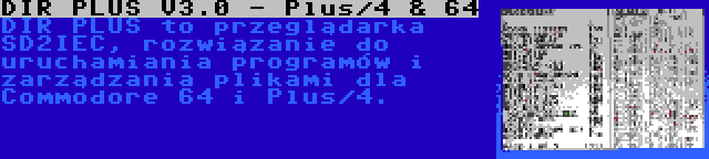 DIR PLUS V3.0 - Plus/4 & 64 | DIR PLUS to przeglądarka SD2IEC, rozwiązanie do uruchamiania programów i zarządzania plikami dla Commodore 64 i Plus/4.