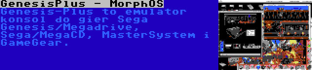 GenesisPlus - MorphOS | Genesis-Plus to emulator konsol do gier Sega Genesis/Megadrive, Sega/MegaCD, MasterSystem i GameGear.