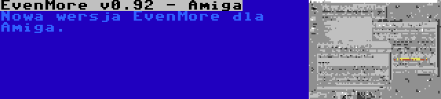 EvenMore v0.92 - Amiga | Nowa wersja EvenMore dla Amiga.