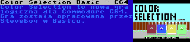 Color Selection Basic - C64 | Color Selection to nowa gra logiczna dla Commodore C64. Gra została opracowana przez Steveboy w Basicu.