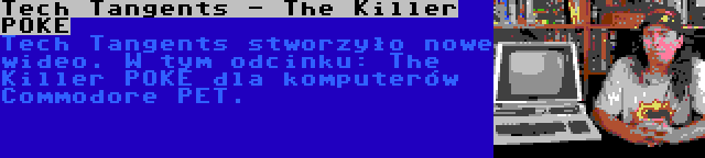 Tech Tangents - The Killer POKE | Tech Tangents stworzyło nowe wideo. W tym odcinku: The Killer POKE dla komputerów Commodore PET.