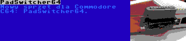 PadSwitcher64 | Nowy sprzęt dla Commodore C64: PadSwitcher64.