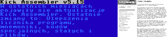 Kick Assembler v5.15 | W ostatnich miesiącach pojawiły się aktualizacje Kick Assembler. Ostatnie zmiany to: Ulepszenia licznika programu, mnemoniki, kodów specjalnych, stałych i plików.