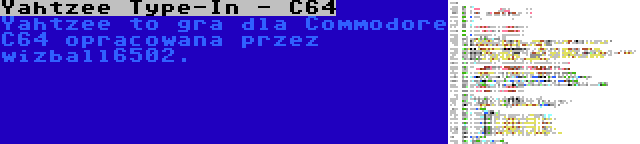 Yahtzee Type-In - C64 | Yahtzee to gra dla Commodore C64 opracowana przez wizball6502.