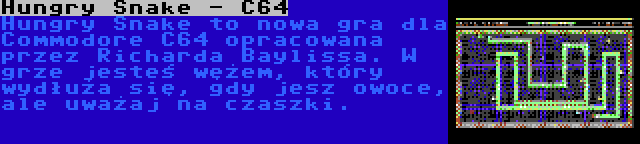 Hungry Snake - C64 | Hungry Snake to nowa gra dla Commodore C64 opracowana przez Richarda Baylissa. W grze jesteś wężem, który wydłuża się, gdy jesz owoce, ale uważaj na czaszki.