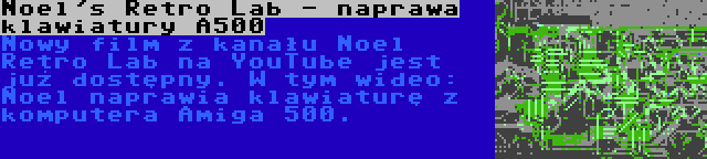 Noel's Retro Lab - naprawa klawiatury A500 | Nowy film z kanału Noel Retro Lab na YouTube jest już dostępny. W tym wideo: Noel naprawia klawiaturę z komputera Amiga 500.