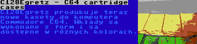 C128Egretz - C64 cartridge cases | C128Egretz produkuje teraz nowe kasety do komputera Commodore C64. Wkłady są wykonane z form i są dostępne w różnych kolorach.