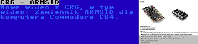 CRG - ARMSID | Nowe wideo z CRG, w tym wideo: Zamiennik ARMSID dla komputera Commodore C64.