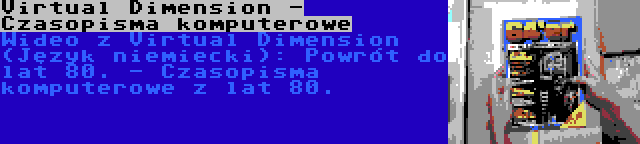 Virtual Dimension - Czasopisma komputerowe | Wideo z Virtual Dimension (Język niemiecki): Powrót do lat 80. - Czasopisma komputerowe z lat 80.
