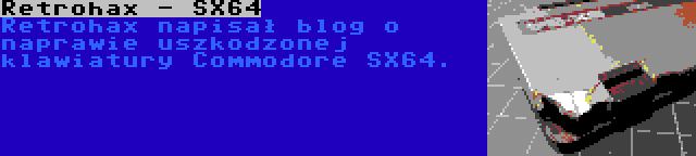 Retrohax - SX64 | Retrohax napisał blog o naprawie uszkodzonej klawiatury Commodore SX64.