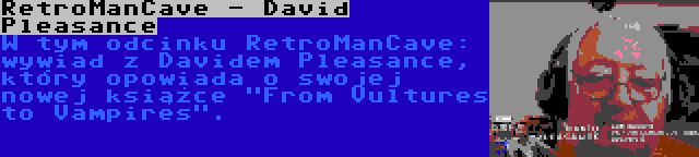 RetroManCave - David Pleasance | W tym odcinku RetroManCave: wywiad z Davidem Pleasance, który opowiada o swojej nowej książce From Vultures to Vampires.