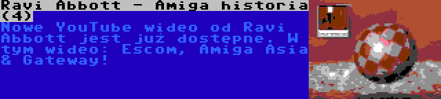 Ravi Abbott - Amiga historia (4) | Nowe YouTube wideo od Ravi Abbott jest już dostępne. W tym wideo: Escom, Amiga Asia & Gateway!