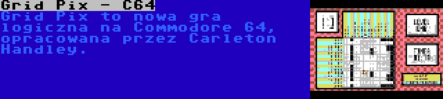 Grid Pix - C64 | Grid Pix to nowa gra logiczna na Commodore 64, opracowana przez Carleton Handley.