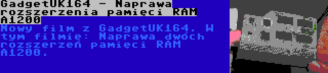 GadgetUK164 - Naprawa rozszerzenia pamięci RAM A1200 | Nowy film z GadgetUK164. W tym filmie: Naprawa dwóch rozszerzeń pamięci RAM A1200.