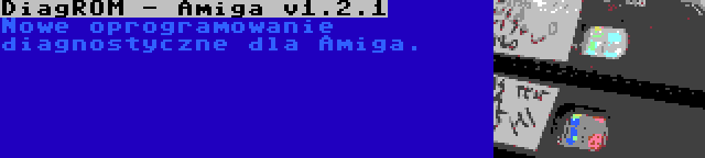 DiagROM - Amiga v1.2.1 | Nowe oprogramowanie diagnostyczne dla Amiga.