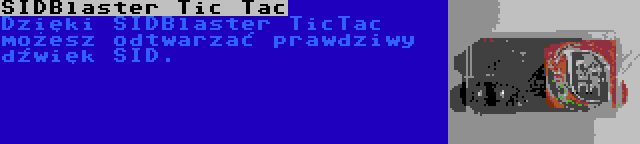 SIDBlaster Tic Tac | Dzięki SIDBlaster TicTac możesz odtwarzać prawdziwy dźwięk SID.