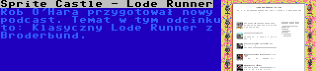 Sprite Castle - Lode Runner | Rob O'Hara przygotował nowy podcast. Temat w tym odcinku to: Klasyczny Lode Runner z Broderbund.