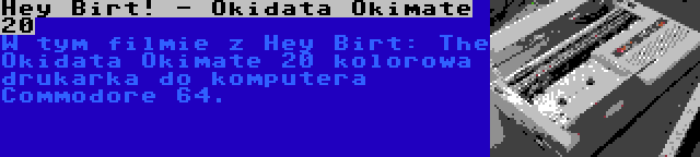 Hey Birt! - Okidata Okimate 20 | W tym filmie z Hey Birt: The Okidata Okimate 20 kolorowa drukarka do komputera Commodore 64.