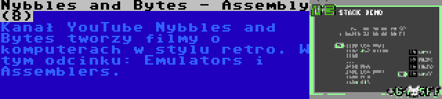 Nybbles and Bytes - Assembly (8) | Kanał YouTube Nybbles and Bytes tworzy filmy o komputerach w stylu retro. W tym odcinku: Emulators i Assemblers.