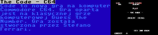 The Code - C64 | Code to nowa gra na komputer Commodore C64. Gra oparta jest na klasycznej grze komputerowej Guess the Number. Gra została stworzona przez Stefano Ferrari.