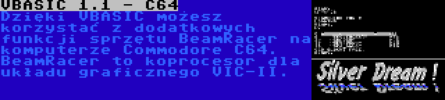 VBASIC 1.1 - C64 | Dzięki VBASIC możesz korzystać z dodatkowych funkcji sprzętu BeamRacer na komputerze Commodore C64. BeamRacer to koprocesor dla układu graficznego VIC-II.