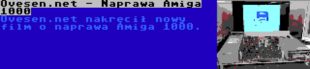 Ovesen.net - Naprawa Amiga 1000 | Ovesen.net nakręcił nowy film o naprawa Amiga 1000.