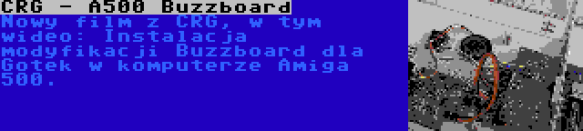 CRG - A500 Buzzboard | Nowy film z CRG, w tym wideo: Instalacja modyfikacji Buzzboard dla Gotek w komputerze Amiga 500.